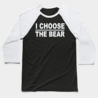 I choose the Bear in the woods Baseball T-Shirt